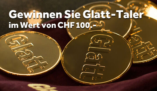 Gewinnen Sie Glatt-Taler im Wert von CHF 100.-